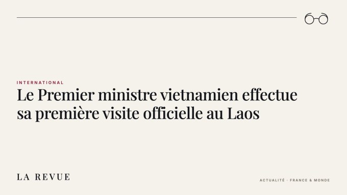 Le Premier ministre vietnamien effectue sa première visite officielle au Laos