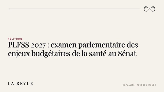 PLFSS 2027 : examen parlementaire des enjeux budgétaires de la santé au Sénat
